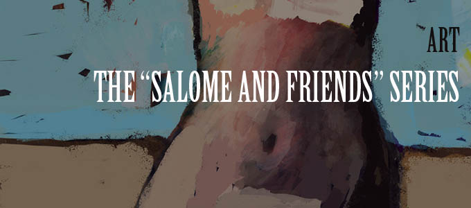 Salome and Friends  Series – Eve, Before and After