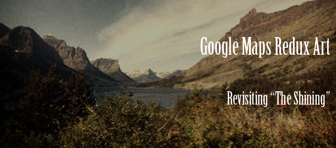 Last Shot of Glacier Park on Interview Day – Revisiting “The Shining” – Google Maps Redux Art